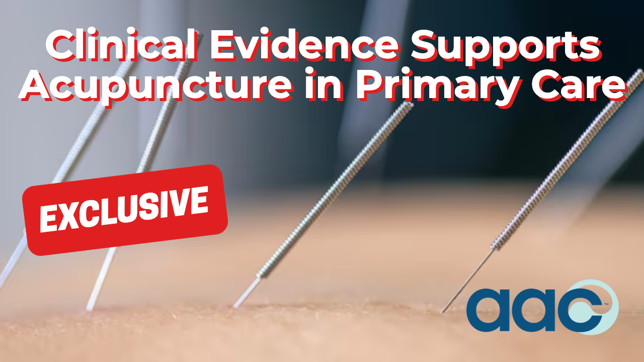 HD_Clinical Evidence Supports Acupuncture in Primary Care Acupuncture in Primary Care